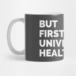 But First Universal Healthcare Mug